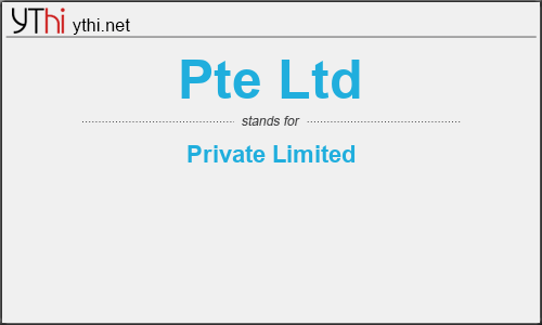 What does PTE LTD mean? What is the full form of PTE LTD?